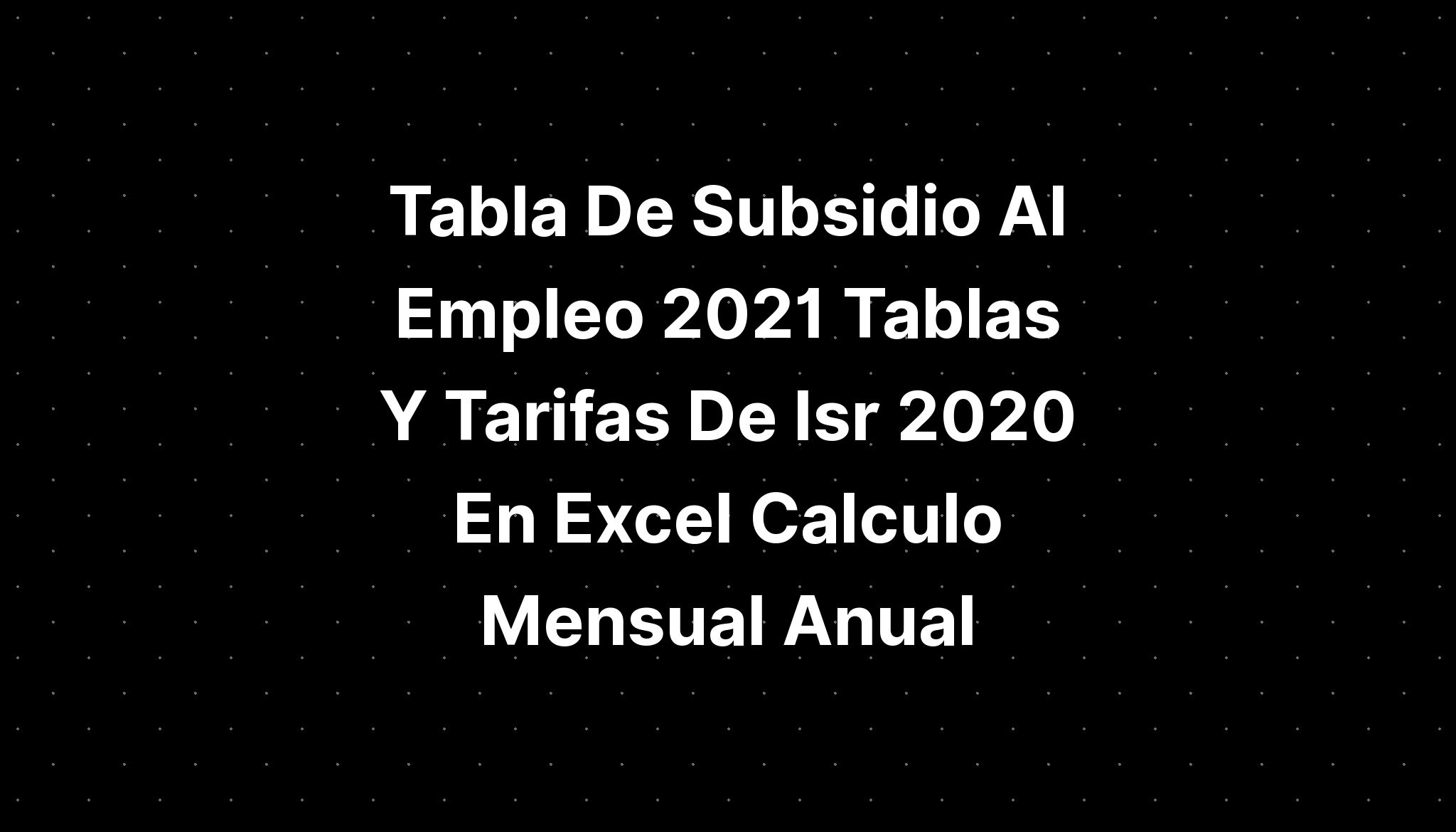 Tabla De Subsidio Al Empleo Tarifas Y Tablas Isr Free Nude Porn The Best Porn Website 7142